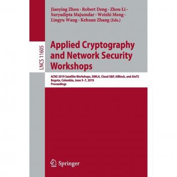 Applied Cryptography and Network Security Workshops: ACNS 2019 Satellite Workshops, SiMLA, Cloud S&P, AIBlock, and AIoTS, Bogota, Colombia, June 5–7, ... Notes in Computer Science, Band 11605)