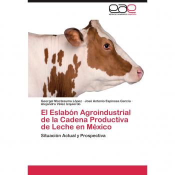 El Eslabón Agroindustrial de la Cadena Productiva de Leche en México: Situación Actual y Prospectiva