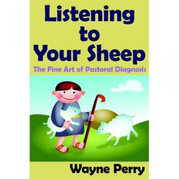 Listening to Your Sheep:: The Fine Art of Pastoral Diagnosis