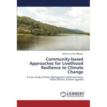 Community-based Approaches for Livelihood Resilience to Climate Change: A Case Study of River Mpologoma Catchment Area, Kaliro District, Eastern Uganda