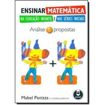 Ensinar matemática na educação infantil e nas séries iniciais. Análise e propostas