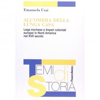All'ombra della lunga casa. Lega irochese e imperi coloniali europei in Nord America nel XVII secolo