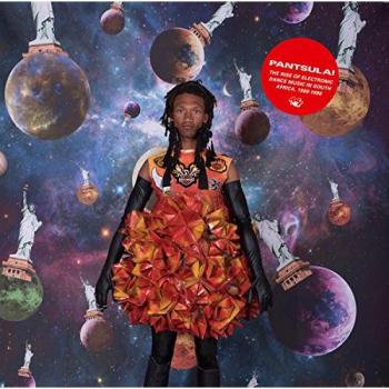 Pantsula! The Rise Of Electronic Dance Music In South Africa (Various Artists)