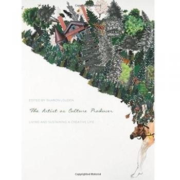 The Artist As Culture Producer: Living and Sustaining a Creative Life by Sharon