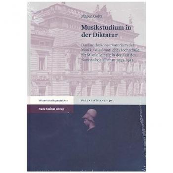 Musikstudium in der Diktatur: Das Landeskonservatorium der Musik / die Staatliche Hochschule für Musik Leipzig in der Zeit des Nationalsozialismus 1933-1945