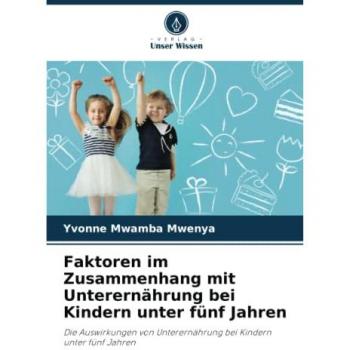 Faktoren im Zusammenhang mit Unterernährung bei Kindern unter fünf Jahren: Die Auswirkungen von Unterernährung bei Kindern unter fünf Jahren