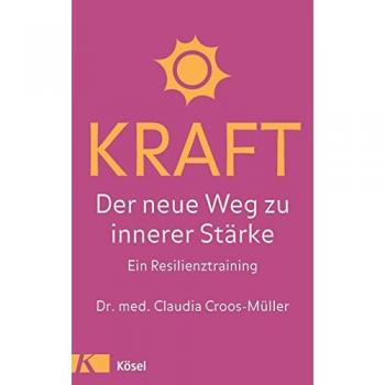 Kraft: Der neue Weg zu innerer Stärke. Ein Resilienztraining