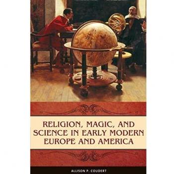 Religion, Magic, and Science in Early Modern Europe and America