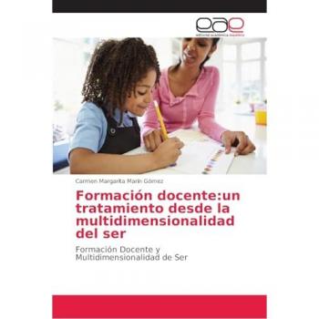 Formación docente:un tratamiento desde la multidimensionalidad del ser: Formación Docente y Multidimensionalidad de Ser