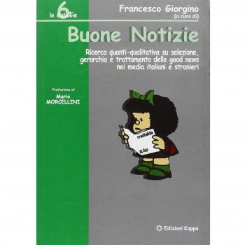 Buone notizie. Ricerca quantitativa e qualitativa su selezione, gerarchia e trattamento delle good news nei media italiani e stranieri