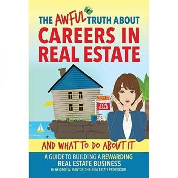 The Awful Truth About Careers in Real Estate and What To Do About IT: A Guide To Building a Rewarding Real Estate Business