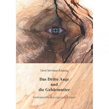 Dorit Stövhase-Klaunig Das Dritte Auge Und Die Gebärmutter: Vertrauen In Den Eigenen Körper