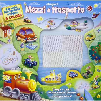 Disegno i mezzi di trasporto. La mia lavagnetta magica a colori. Ediz. illustrata