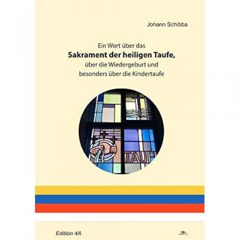 Ein Wort über das Sakrament der heiligen Taufe über die Wiedergeburt und besonders über die Kindert