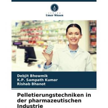 Bhowmik, Debjit: Pelletierungstechniken in der pharmazeutischen Industrie
