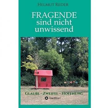 Fragende sind nicht unwissend: Glaube * Zweifel *  Hoffnung