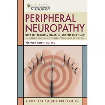 Peripheral Neuropathy: When the Numbness, Weakness and Pain Won't Stop (American Academy of Neurology: Quality Of Life Guides)