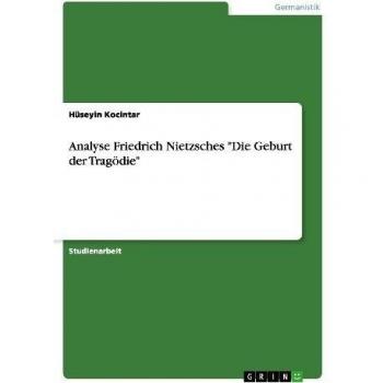 Kocintar, Hüseyin: Analyse Friedrich Nietzsches Die Geburt der Tragödie