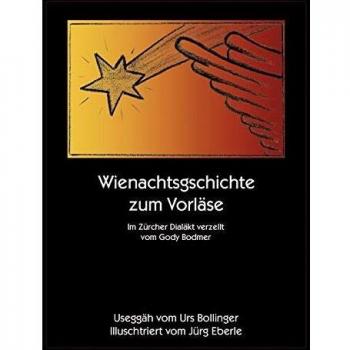 Wienachtsgschichte zum Vorläse. Im Zürcher Dialäkt verzellt vom Gody Bodmer