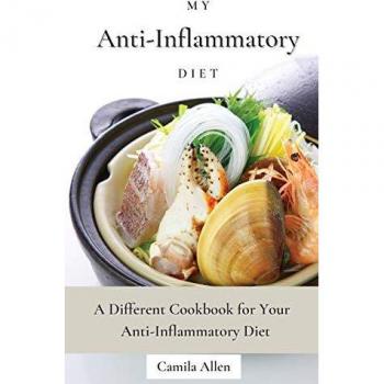My Anti-Inflammatory Diet: A Different Cookbook for Your Anti-Inflammatory Diet