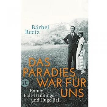 Bärbel Reetz Das Paradies War Für Uns: Emmy Ball-Hennings Und Hugo Ball (Insel Taschenbuch)