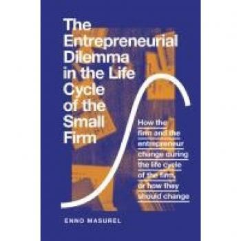The Entrepreneurial Dilemma in the Life Cycle of the Small Firm: How the Firm and the Entrepreneur Change During the Life Cycle of the Firm, or How They Should Change