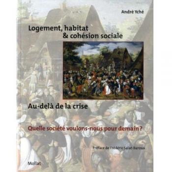Logement, habitat & cohésion sociale. Au delà de la crise, quelle société voulons-nous pour demain ?