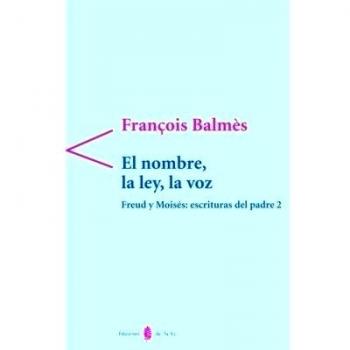 El nombre, la ley, la voz: Freud y Moisés: escrituras del padre 2 (Antígona)