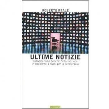 ULTIME NOTIZIE. Indagine sulla crisi dell'informazione... Reale. Nutrimenti.