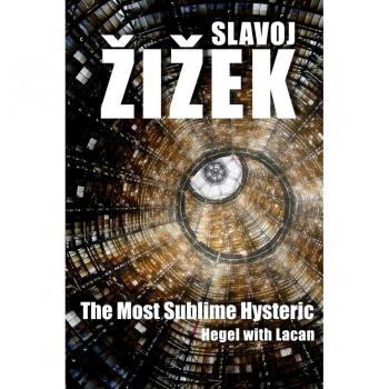 The Most Sublime Hysteric by Zizek & Slavoj Institute of Sociology & Ljubljana in Slovenia