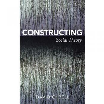 Constructing Social Theory by David C. Bell
