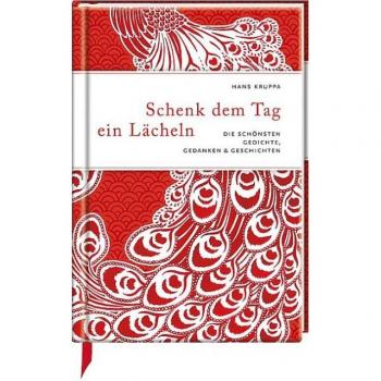 Hans Kruppa Schenk Dem Tag Ein Lächeln: Die Schönsten Gedichte, Gedanken & Geschichten