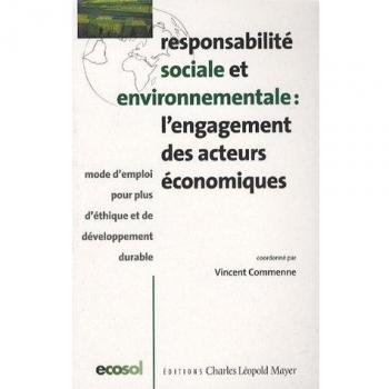 Responsabilité sociale et environnementale, l'engagement des acteurs économiques : mode d'emploi pour plus d'éthique et de développement durable