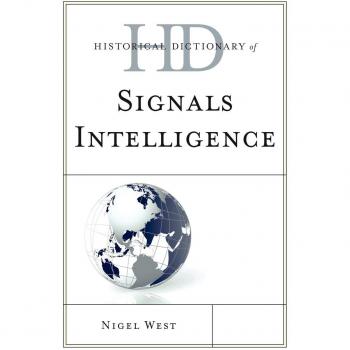 Scarecrow Press, Inc. Historical Dictionary of Signals Intelligence