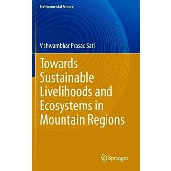 Towards Sustainable Livelihoods and Ecosystems in Mountain Regions (Environmental Science and Engineering)