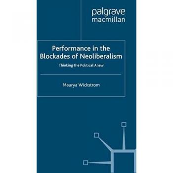 Wickstrom, M.: Performance in the Blockades of Neoliberalism