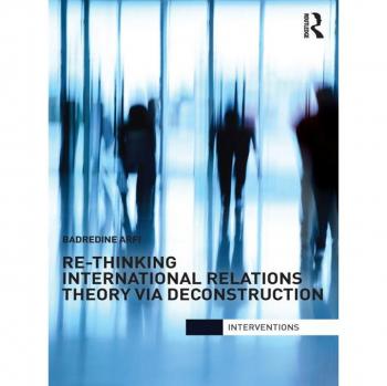 Re-Thinking International Relations Theory via Deconstruction