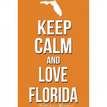 Keep Calm And Love Florida Workbook of Affirmations Keep Calm And Love Florida Workbook of Affirmations: Bullet Journal, Food Diary, Recipe Notebook,