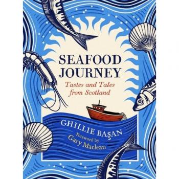 Seafood Journey: Tastes and Tales From Scotland by Ghillie Basan