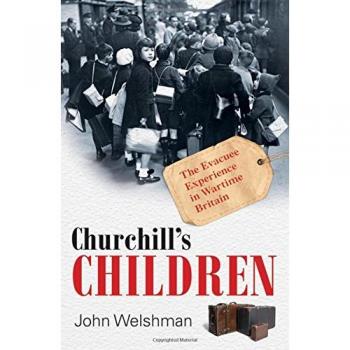 Churchill's Children: The Evacuee Experience in Wartime Britain