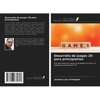 Desarrollo de juegos 2D para principiantes: Una aproximación a través de la plataforma Unity y el lenguaje de programación C#