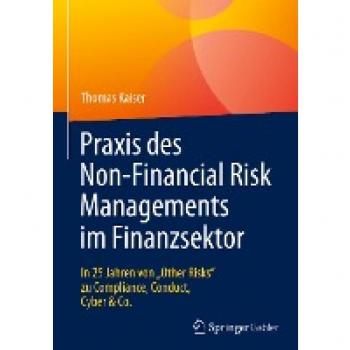 Praxis des Non-Financial Risk Managements im Finanzsektor: In 25 Jahren von „Other Risks“ zu Compliance, Conduct, Cyber & Co.