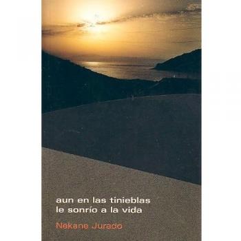 Aun en las tinieblas le sonrío a la vida