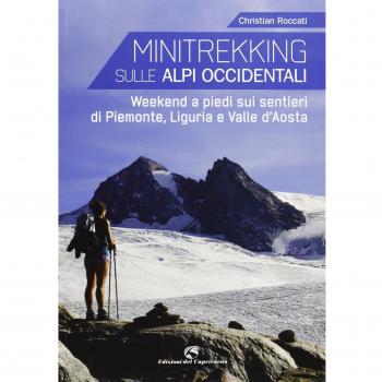 Minitrekking. 17 itinerari per il weekend in Liguria, Piemonte e Valle d'Aosta