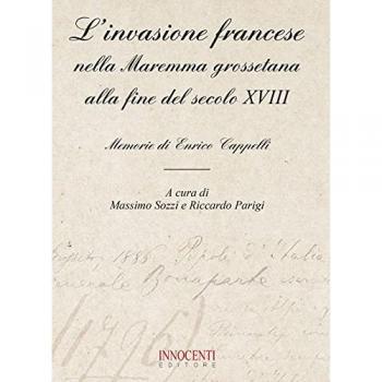 L' invasione francese nella Maremma grossetana alla fine del secolo XVIII. Memorie di Enrico Cappelli