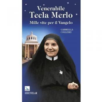 Venerabile Tecla Merlo. Mille vite per il Vangelo