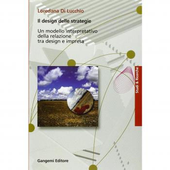 Il design delle strategie. Un modello interpretativo della relazione tra design e impresa