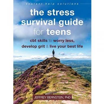 The Stress Survival Guide for Teens: CBT Skills to Worry Less, Develop Grit, ...