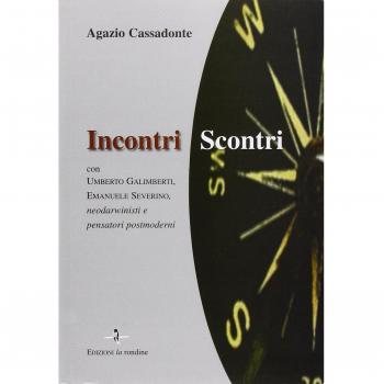 Incontri-scontri. Con Umberto Galimberti, Emanuele Severino, neodarwinisti e pensatori postmoderni