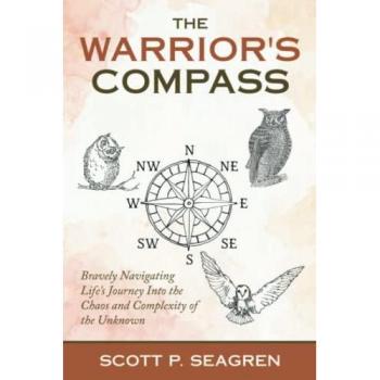 The Warrior's Compass: Bravely Navigating Life's Journey Into the Chaos and Complexity of the Unknown